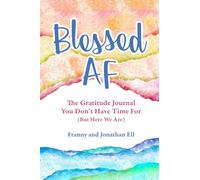 Blessed AF: The Gratitude Journal You Don’t Have Time For (But Here We Are)