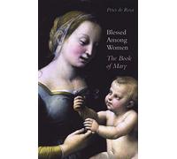 Blessed Among Women: The Book of Mary