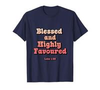 Blessed and Highly Favoured - Luke 1:28 T-Shirt