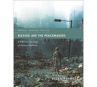 Blessed Are the Peacemakers : A Biblical Theology of Human Violence