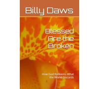 Blessed Are the Broken: How God Redeems What the World Discards