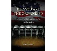 Blessed Are the Organized: Grassroots Democracy in America