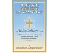 BLESSED ARE THE PEACEMAKERS: What Jesus Really Meant - And Why it Costs Something to Live it