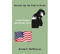 Blessed Are the Pure In Heart: A Jake Patrick Adventure Novel