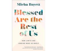 Blessed Are the Rest of Us: How Limits and Longing Make Us Whole