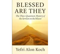 Blessed Are They: The Theo-Quantum Entanglement os the Sermon on the Mount. (Theo-Quantum Collection)