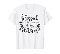 Blessed Are Those Who Do My Dishes - Humor T-Shirt