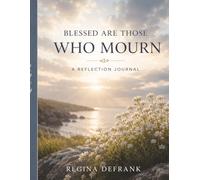 Blessed Are Those Who Mourn: A Beatitude Reflection Journal