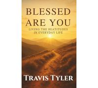 Blessed Are You: Living the Beatitudes in Everyday Life