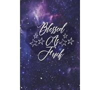 Blessed As Fuck: Simple 90-Day Sarcastic Gratitude Journal Full Of Petty Wins, Snarky Reflections Fake Zen And Reluctant Joy- Perfect For People Who Appreciate Humor And Sarcasm