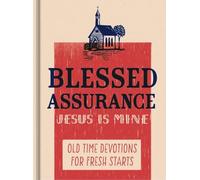Blessed Assurance, Jesus is Mine: Old Time Devotions for Fresh Starts