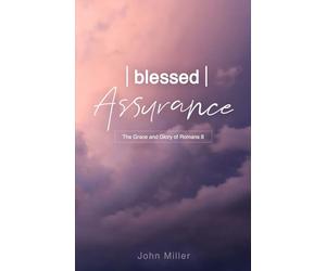 Blessed Assurance: The Grace and Glory of Romans 8