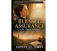 Blessed Assurance - The True Story Behind the Hymn: A Powerful Christian Historical Novel of Faith, Blindness, Hope, and the Song That Changed the World (The Living Words Series)