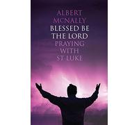 Blessed be the Lord: Praying with St Luke
