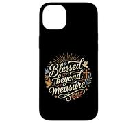 Blessed Beyond Measure Abundant Blessings Grateful Christian Case for iPhone 14 Plus