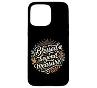 Blessed Beyond Measure Abundant Blessings Grateful Christian Case for iPhone 15 Pro Max