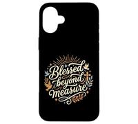 Blessed Beyond Measure Abundant Blessings Grateful Christian Case for iPhone 16 Plus