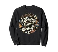 Blessed Beyond Measure Abundant Blessings Grateful Christian Sweatshirt