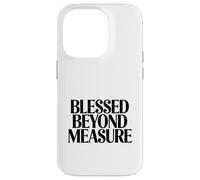 Blessed Beyond Measure Christian Faith Quote Case for iPhone 14 Pro