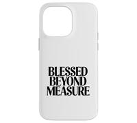 Blessed Beyond Measure Christian Faith Quote Case for iPhone 14 Pro Max