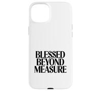 Blessed Beyond Measure Christian Faith Quote Case for iPhone 15 Plus
