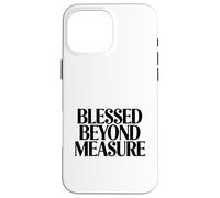 Blessed Beyond Measure Christian Faith Quote Case for iPhone 16 Pro Max
