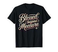 Blessed Beyond Measure T Shirt Inspirational Faith Wear T-Shirt