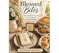 Blessed Bites: 100 Cherished Family Recipes with Scripture and Devotionals