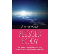 BLESSED BODY: The Secret Lives of Lesbian, Gay, Bisexual and Transgender Nigerians