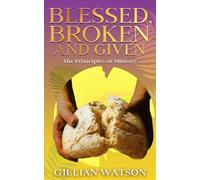 Blessed Broken & Given; the principles of Ministry: 1