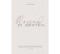 Blessed by Adoption: One Mom's Stories, Scriptures, and Prayers to Comfort You and Remind You That You're Not Alone: A Devotional and Prayer Journal for Adoptive Moms