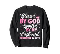 Blessed By God Spoiled By My Husband Protected By Both Sweatshirt