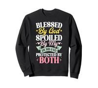 Blessed By God Spoiled By My Husband Protected By Both Sweatshirt