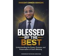 Blessed by the Best: Understanding the Power, Purpose and Preservation of God's Blessing