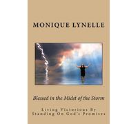 Blessed in the Midst of the Storm: Living Victorious By Standing On God's Promises