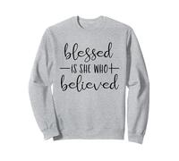 Blessed Is She Who Believed Christian Sweatshirt