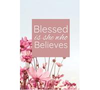 Blessed is she who believes: Notebook/Journal with scriptures