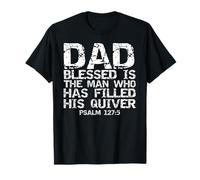 Blessed is the Man who has Filled His Quiver Christian Dad T-Shirt
