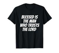Blessed Is The Men Who Trusts The Lord Jeremiah 17:7 Faith T-Shirt