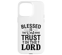 Blessed is the one who trust in the Lord Christian Love Case for iPhone 15 Pro Max