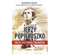 Blessed Jerzy Popieluszko: Truth Versus Totalitarianism