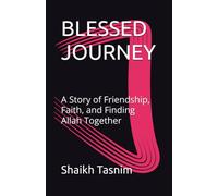 BLESSED JOURNEY: A Story of Friendship, Faith, and Finding Allah Together