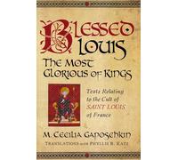 Blessed Louis, the Most Glorious of Kings: Texts Relating to the Cult of Saint Louis of France (Notre Dame Texts in Medieval Culture)