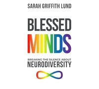 Blessed Minds: Breaking the Silence about Neurodiversity
