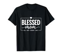 Blessed Mom All Day Every Day Motherhood Proud Mama T-Shirt