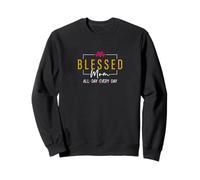 Blessed Mom All Day Every Day - Perfect for Your Special Mom Sweatshirt