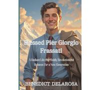 Blessed Pier Giorgio Frassati: A Radiant Life that Boldly Revolutionized Holiness for a New Generation