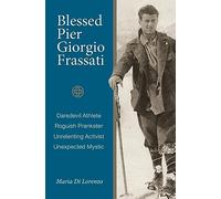 Blessed Pier Giorgio Frassati: An Ordinary Christian