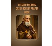 Blessed Solanus Casey Novena prayer book: Catholic novena prayer book to Blessed Solanus Casey