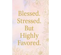 Blessed. Stressed. But Highly Favored.: A soft & Inspirational Guided Journal with Scriptures and Encouraging Quotes